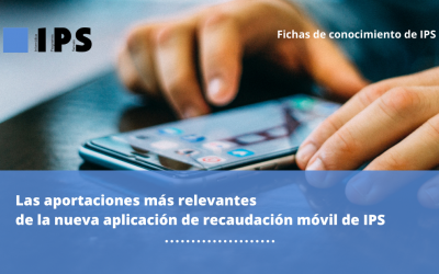 Las aportaciones más relevantes de la nueva aplicación de recaudación móvil de IPS
