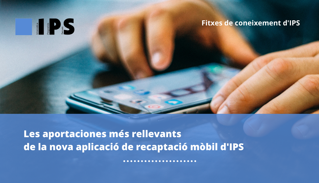 Les aportacions més rellevants de la nova aplicació de recaptació mòbil d'IPS