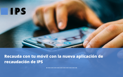 Descubre la nueva aplicación de recaudación móvil de IPS