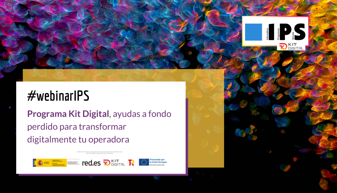 Últimos días para apuntarse al #webinarIPS sobre el Programa Kit Digital